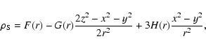 \begin{displaymath}\rho_{\rm S}=F(r) - G(r){2z^2-x^2-y^2\over 2r^2}+
3H(r){x^2-y^2\over r^2},
\end{displaymath}