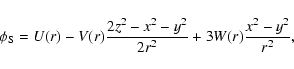 \begin{displaymath}\phi_{\rm S}=U(r) - V(r){2z^2-x^2-y^2\over 2r^2}+
3W(r){x^2-y^2\over r^2},
\end{displaymath}