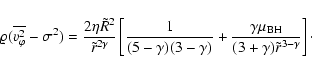 \begin{displaymath}\varrho(\overline{{v}_{\varphi}^2}-\sigma^2)={2\eta\tilde R^2...
...ma\mu_{\rm BH}\over (3+\gamma)\tilde r^{3-\gamma}}\right]\cdot
\end{displaymath}