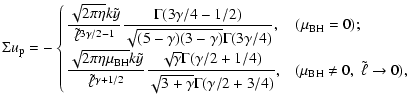 $\displaystyle \Sigma u_{\rm p}=
-\cases{
\displaystyle{
{\sqrt{2\pi\eta}k\tilde...
...\gamma}\Gamma(\gamma/2+3/4)},}
\quad
(\mu_{\rm BH}\neq 0,\; \tilde\ell\to 0),
}$