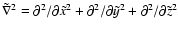 $\tilde\nabla^2
=\partial^2/\partial\tilde x^2+\partial^2/\partial\tilde y^2+
\partial^2/\partial\tilde z^2$
