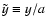 $\tilde y\equiv y/a$