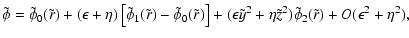 $\displaystyle \tilde\phi=\tilde\phi_0(\tilde r)+
(\epsilon +\eta)\left[\tilde\p...
...psilon\tilde y^2 + \eta\tilde z^2)\tilde\phi_2(\tilde r)
+O(\epsilon^2+\eta^2),$