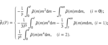 \begin{displaymath}\tilde\phi_i(\tilde r)=\cases{
\displaystyle{
-{1\over\tilde ...
...}\int_0^{\tilde r}\tilde\rho(m)m^4 {\rm d}m,\quad (i=2).}\cr
}
\end{displaymath}