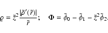 \begin{displaymath}\varrho=\tilde z^2{\vert\tilde\rho'(\tilde r)\vert\over\tilde r};\quad \Phi=\tilde\phi_0-\tilde\phi_1-\tilde z^2\tilde\phi_2.
\end{displaymath}