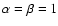$\alpha=\beta=1$