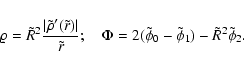 \begin{displaymath}\varrho=\tilde R^2{\vert\tilde\rho'(\tilde r)\vert\over\tilde...
...d
\Phi= 2(\tilde\phi_0-\tilde\phi_1)-\tilde R^2\tilde\phi_2.
\end{displaymath}