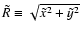 $\tilde R\equiv\sqrt{\tilde x^2+\tilde y^2}$