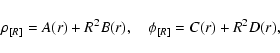 \begin{displaymath}\rho_{[R]}=A(r)+R^2 B(r),\quad \phi_{[R]}=C(r)+R^2D(r),
\end{displaymath}