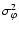 $\sigma_{\varphi}^2$