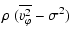 $\displaystyle \rho~(\overline{{v}_{\varphi}^2}-\sigma^2)$