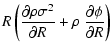 $\displaystyle R\left ({\partial\rho\sigma^2\over\partial R}+
\rho~{\partial\phi\over\partial R}\right )$