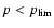 $p < p_{\rm lim}$