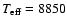 $T_{\rm eff} = 8850$