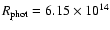 $R_{\rm phot} = 6.15 \times 10^{14}$