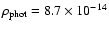 $\rho _{\rm phot} = 8.7 \times 10^{-14}$