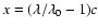 $x=(\lambda /\lambda _0-1)c$