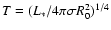 $T= (L_{\ast}/4 \pi \sigma R_0^2)^{1/4}$
