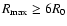 $R_{\rm max} \ge 6 R_0$