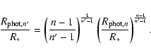 \begin{displaymath}\frac{R_{{\rm phot},n'}}{R_{\ast}} = \left( \frac{n-1}{n'-1}
...
...t( \frac{R_{{\rm phot},n}}{R_{\ast}} \right)^\frac{n-1}{n'-1}.
\end{displaymath}