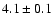 $4.1 \pm 0.1$