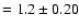 $=1.2\pm 0.20$