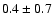 $0.4 \pm 0.7$
