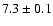 $7.3 \pm 0.1$