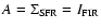 $A = \Sigma_{\rm SFR} = I_{\rm FIR}$