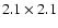 $2.1 \times 2.1$