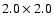 $2.0 \times 2.0$