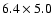 $6.4 \times 5.0$