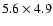$5.6 \times 4.9$