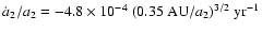 ${\dot
a_2}/a_2 = -4.8 \times 10^{-4}~(0.35 {\rm~AU}/a_2)^{3/2} {\rm~yr}^{-1}$