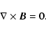 \begin{displaymath}
\nabla\times {\vec B}=0 .
\end{displaymath}