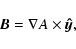 \begin{displaymath}
{\vec B}= \nabla A\times{\vec{\hat y}} ,
\end{displaymath}
