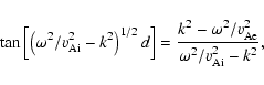 \begin{displaymath}\tan\left[\left(\omega^{2}/v_{{\rm A}{\rm i}}^{2}-k^{2}\right...
...\rm A}{\rm e}}^{2}}
{\omega^{2}/v_{{\rm A}{\rm i}}^{2}-k^{2}},
\end{displaymath}