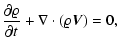 $\displaystyle {\partial\varrho\over \partial t}+\nabla\cdot \left(\varrho{\vec V}\right)=0,$
