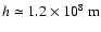 $h\simeq1.2\times10^{8}{~\rm
m}$