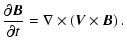 $\displaystyle {\partial{\vec B}\over\partial t}=\nabla\times \left({\vec V}\times {\vec B}\right).$