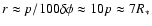 $r\approx p/100 \delta \phi \approx 10 p \approx 7 R_{\ast}$