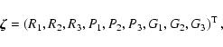 \begin{displaymath}
\vec{\zeta} = \left( R_1, R_2, R_3,P_1, P_2, P_3, G_1, G_2, G_3
\right)^{\rm T},
\end{displaymath}