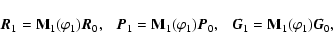 \begin{displaymath}\vec{R}_1 = {\bf M}_1(\varphi_1) \vec{R}_0,
~~~ \vec{P}_1 = {...
..._1) \vec{P}_0,
~~~ \vec{G}_1 = {\bf M}_1(\varphi_1) \vec{G}_0,
\end{displaymath}