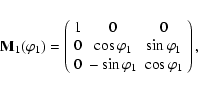 \begin{displaymath}
{\bf M}_1(\varphi_1) = \left(%
\begin{array}{ccc}
1 & 0 & ...
...& -\sin{\varphi_1} & \cos{\varphi_1} \\
\end{array}%
\right),
\end{displaymath}