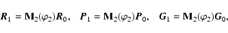 \begin{displaymath}\vec{R}_1 = {\bf M}_2(\varphi_2) \vec{R}_0,
~~~ \vec{P}_1 = {...
..._2) \vec{P}_0,
~~~ \vec{G}_1 = {\bf M}_2(\varphi_2) \vec{G}_0,
\end{displaymath}