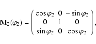 \begin{displaymath}
{\bf M}_2(\varphi_2) = \left(%
\begin{array}{ccc}
\cos{\va...
...sin{\varphi_2} & 0 & \cos{\varphi_2} \\
\end{array}%
\right),
\end{displaymath}
