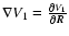$\nabla V_1 = \frac{\partial V_1}{\partial \vec{R}}$