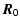 $\displaystyle \vec{R}_0$