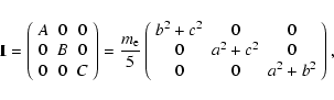 \begin{displaymath}
{\bf I} =
\left(%
\begin{array}{ccc}
A & 0 & 0 \\
0 & B...
...0 & a^2+c^2 & 0 \\
0 & 0 & a^2+b^2 \\
\end{array}%
\right),
\end{displaymath}