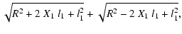 $\displaystyle \sqrt{R^2 + 2~X_1~l_1 + l_1^2}+
\sqrt{R^2 - 2~X_1~l_1 + l_1^2},$